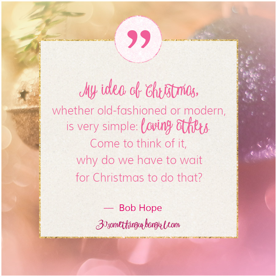 #BobHope #quote about #Christmas: My idea of Christmas, whether old-fashioned or modern, is very simple: loving others. Come to think of it, why do we have to wait for Christmas to do that?