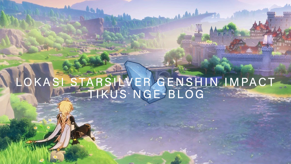 Tikus Nge-BLOG | Lokasi Starsilver Genshin Impact