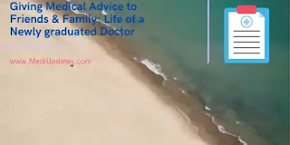 Giving Medical Advice to Friends & Family: Life of a Newly graduated Doctor