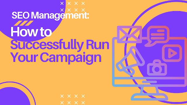 SEO Management: How to Successfully Run Your Campaign