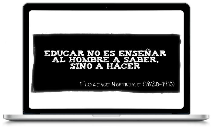 Educar no es enseñar al hombre a saber, sino a hacer - Florence Nightingale (1820-1910)