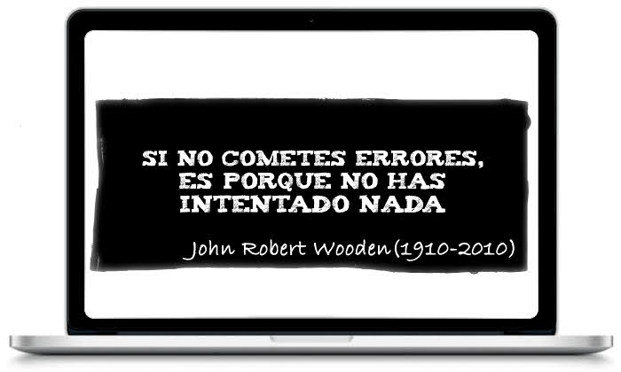 Si no cometes errores, es porque no has intentado nada - John Robert Wooden (1910-2010)