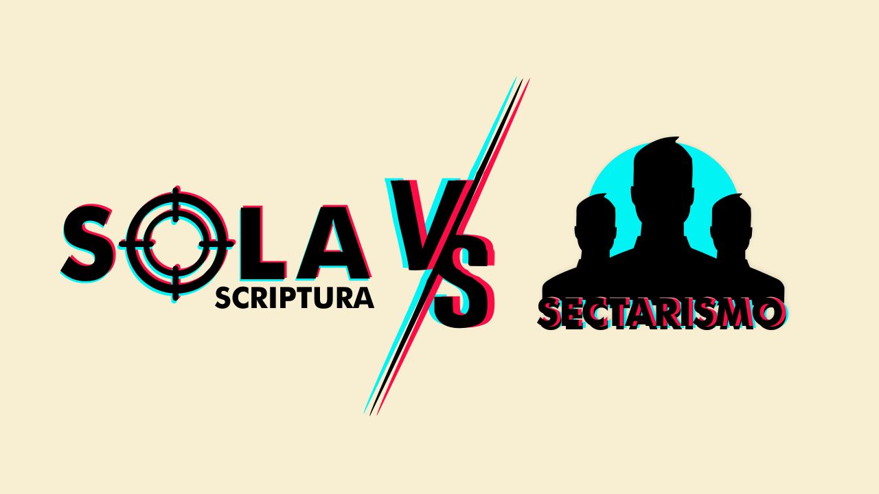Sola Scriptura e o Sectarismo Pseudocristão