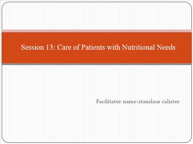 Care of Patients with Nutritional Needs PowerPoint Presentation by Stanslaus Calister 